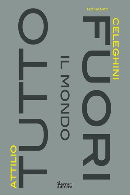 Tutto il mondo fuori - Attilio Celeghini - ebook