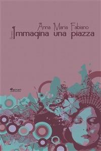 Immagina una piazza - Anna Maria Fabiano - ebook