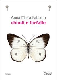 Chiodi e farfalle - Anna Maria Fabiano - copertina