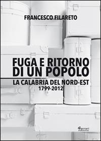 Fuga e ritorno di un popolo. La Calabria del Nord-Est 1799-2012 - Francesco Filareto - copertina