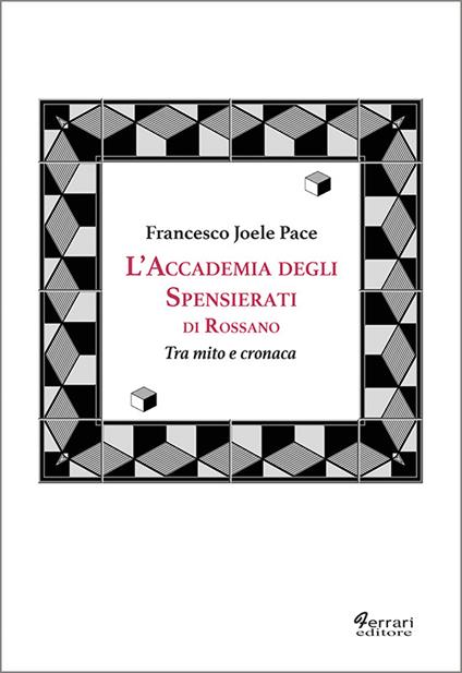 L'accademia degli spensierati. Tra mito e cronaca - Francesco Joele Pace - copertina