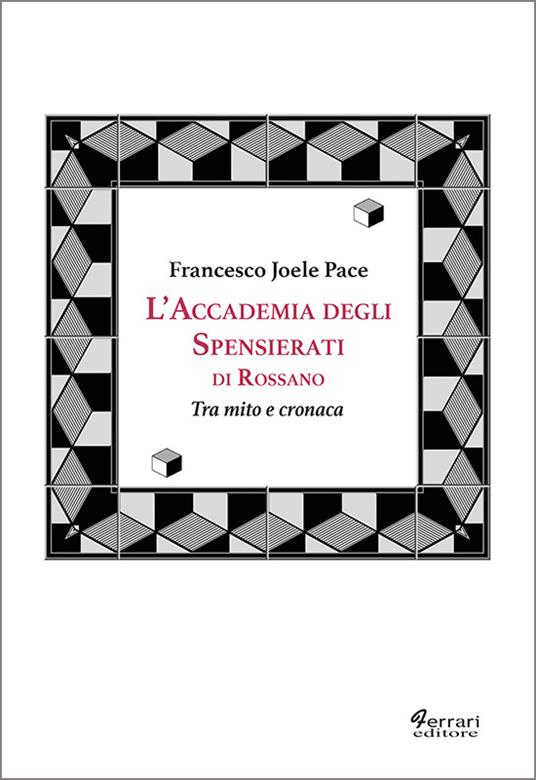 L'accademia degli spensierati. Tra mito e cronaca - Francesco Joele Pace - copertina