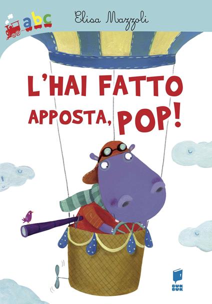 L' hai fatto apposta, pop! Ediz. illustrata - Elisa Mazzoli - copertina