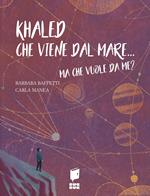 Khaled che viene dal mare... Ma che vuole da me?