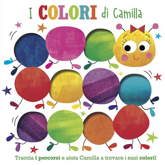 I colori di Camilla. Traccia i percorsi e aiuta Camilla a trovare i suoi colori! Ediz. illustrata - copertina