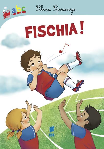 Fischia! Ediz. illustrata - Silvia Speranza - copertina