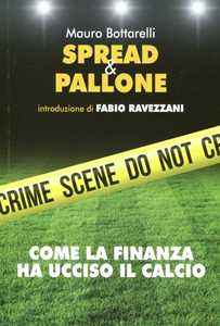 Spread & pallone. Come la finanza ha ucciso il calcio