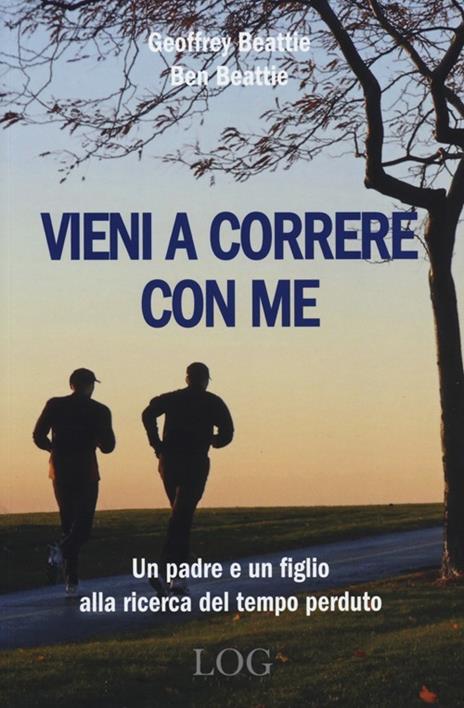 Vieni a correre con me. Un padre e un figlio alla ricerca del tempo perduto - Geoffrey Beattie,Ben Beattie - 3