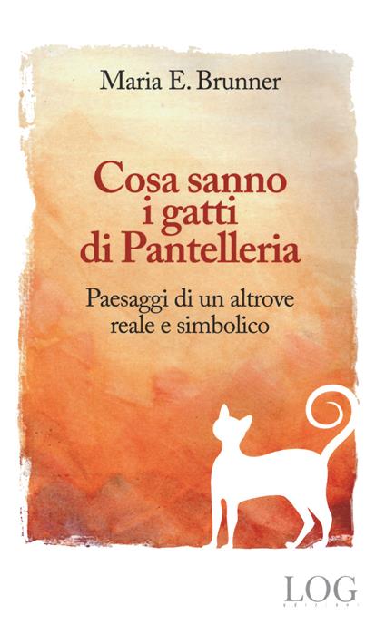 Cosa sanno i gatti di Pantelleria. Paesaggi di un altrove reale e simbolico - Maria E. Brunner - copertina