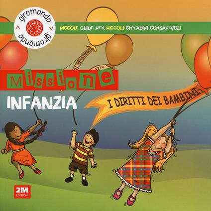 Missione infanzia. I diritti dei bambini. Piccole guide per piccoli cittadini consapevoli. Con adesivi - copertina