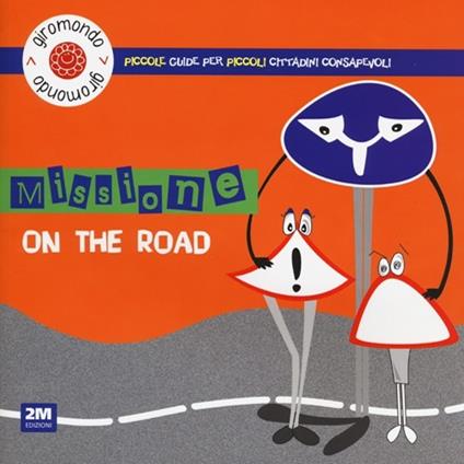 Missione «on the road». Piccole guide per piccoli cittadini consapevoli. Con adesivi - Carlo Martello - copertina