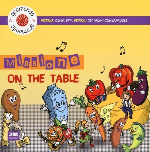Missione «on the table». Piccole guide per piccoli cittadini consapevoli. Con adesivi - Vittorio Iavazzo - copertina