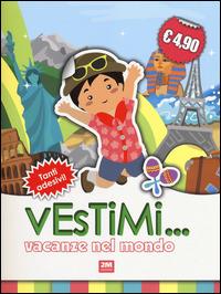 Vacanze nel mondo. Vestimi... Con adesivi - copertina