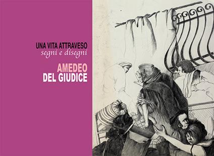 Una vita attraverso segni e disegni - Amedeo Del Giudice - copertina