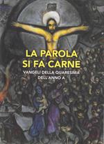 La parola si fa carne. Vangeli della Quaresima dell'Anno A