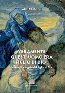Veramente quest'uomo era figlio di Dio! - Anna Giorgi - copertina