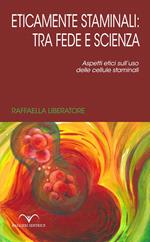 Eticamente staminali: tra scienza e fede. Aspetti etici sull'uso delle cellule staminali