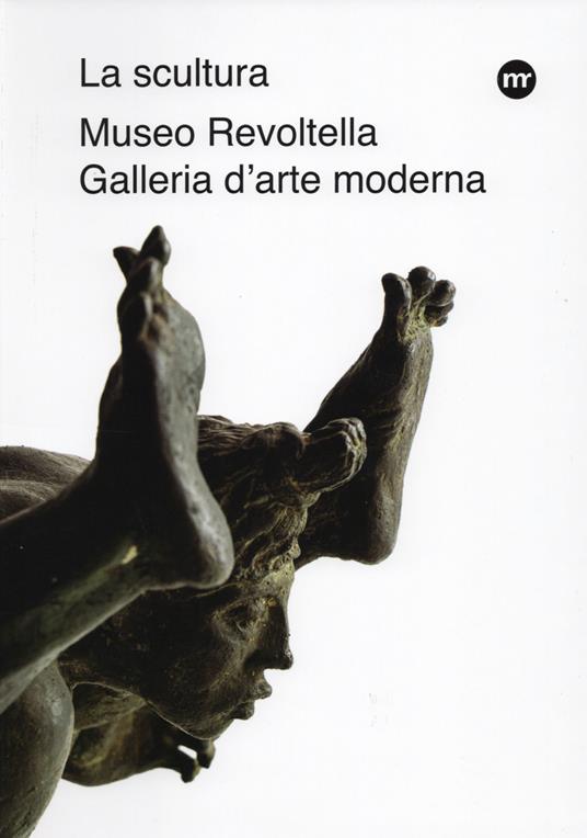 La scultura nelle raccolte del Museo Revoltella. Da Canova al XXI secolo. Ediz. illustrata - copertina