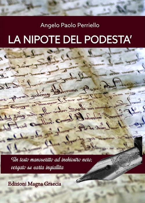 La nipote del podestà. Un testo manoscritto ad inchiostro nero, vergato su carta ingiallita - Angelo Paolo Perriello - copertina