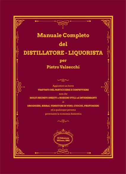 Manuale completo del distillatore-liquorista per Pietro Valsecchi (rist. anastatica) - copertina