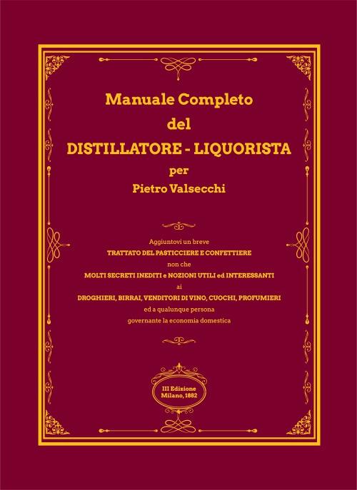 Manuale completo del distillatore-liquorista per Pietro Valsecchi (rist. anastatica) - copertina