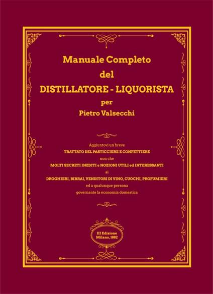 Manuale completo del distillatore-liquorista per Pietro Valsecchi (rist. anastatica) - copertina