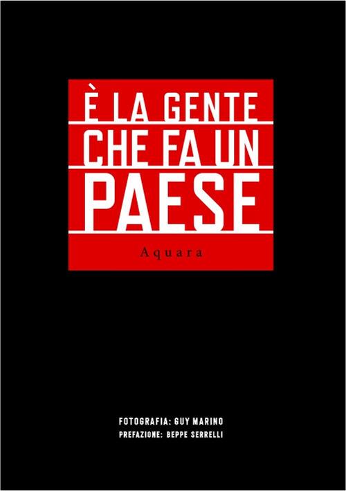 E' la gente che fa un paese. Aquara. Ediz. illustrata - Guy Marino - copertina