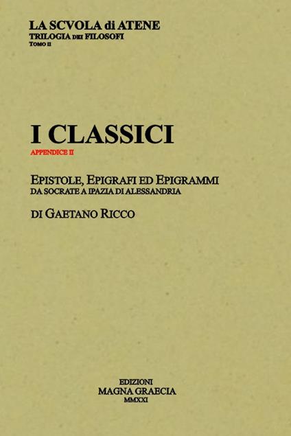 I classici. Epistole, epigrafi ed epigrammi da Socrate a Ipazia di Alessandria - Gaetano Ricco - copertina