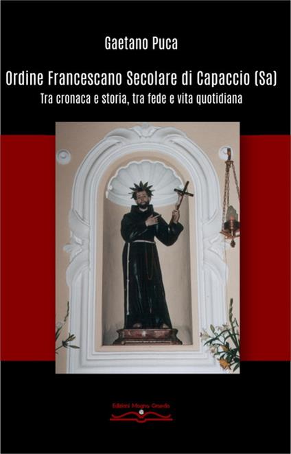Ordine francescano secolare di Capaccio (Sa). Tra cronaca e storia, tra fede e vita quotidiana - Gaetano Puca - copertina