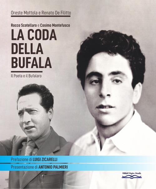 Rocco Scotellaro e Cosimo Montefusco. La coda della Bufala. Il poeta e il bufalaro - Oreste Mottola,Renato De Filitto - copertina