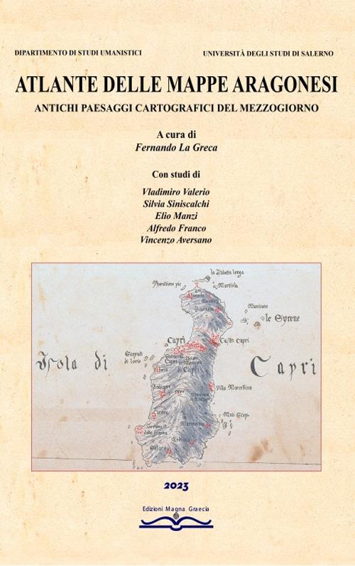 Atlante delle mappe aragonesi. Antichi paesaggi cartografici del Mezzogiorno. Ediz. illustrata - copertina