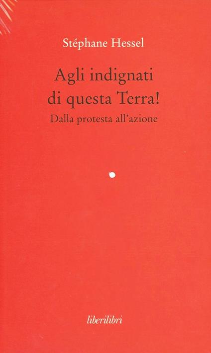 Agli indignati di questa Terra! Dalla protesta all'azione - Stéphane Hessel - copertina