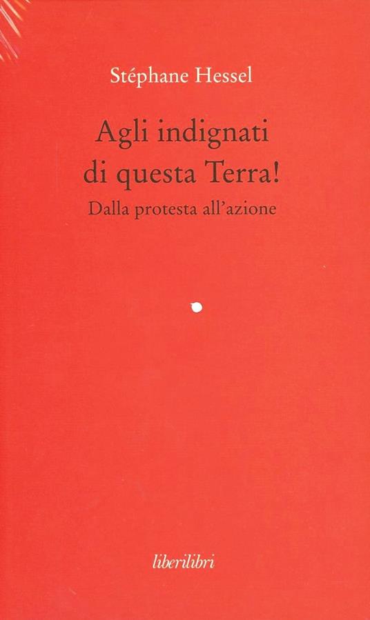 Agli indignati di questa Terra! Dalla protesta all'azione - Stéphane Hessel - copertina
