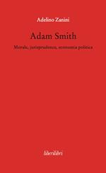 Adam Smith. Morale, jurisprudence, economia poltica