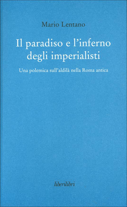 Il paradiso e l'inferno degli imperialisti. Una polemica sull'aldilà nella Roma antica - Mario Lentano - copertina