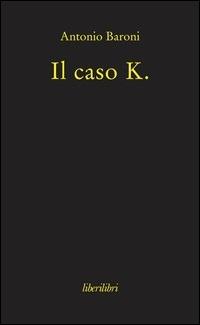 Il caso K. - Antonio Baroni - copertina