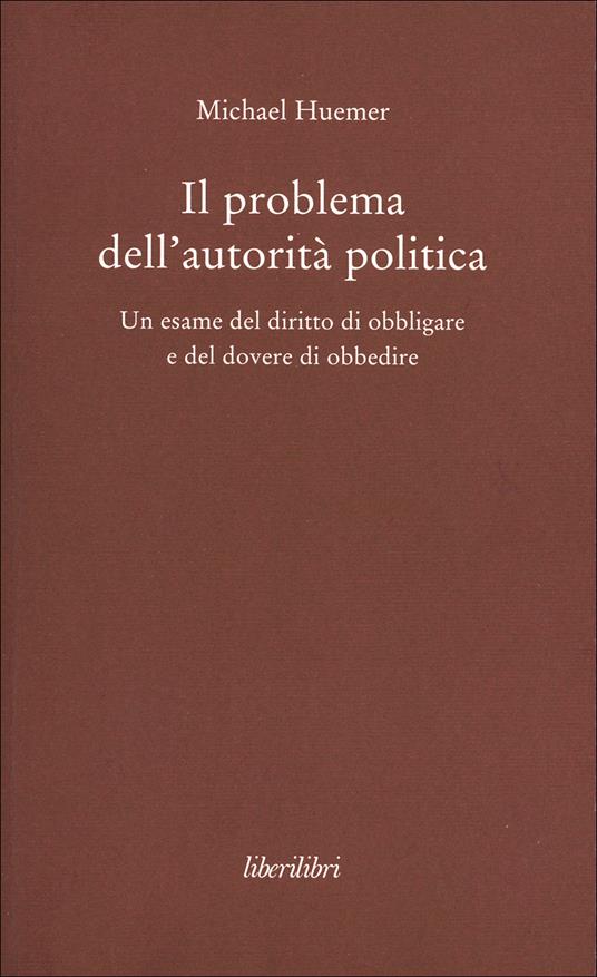 Il problema dell'autorità politica. Un esame del diritto di obbligare e del dovere di obbedire - Michael Huemer - copertina