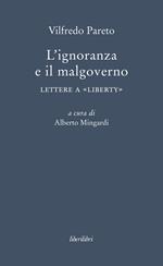 L' ignoranza e il malgoverno. Lettere a «Liberty»