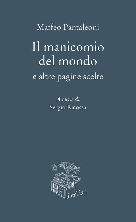Il manicomio del mondo e altre pagine scelte - Maffeo Pantaleoni - copertina