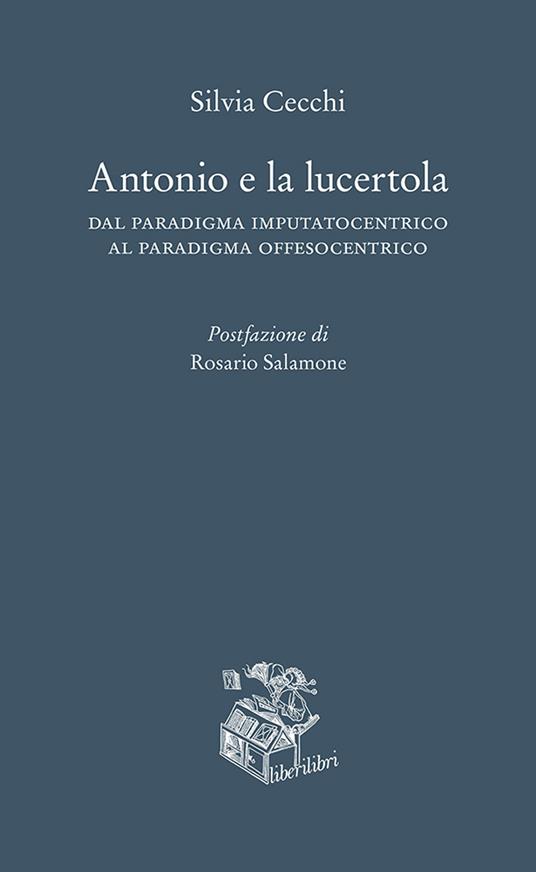 Antonio e la lucertola. Dal paradigma imputatocentrico al paradigma offesocentrico - Silvia Cecchi - copertina