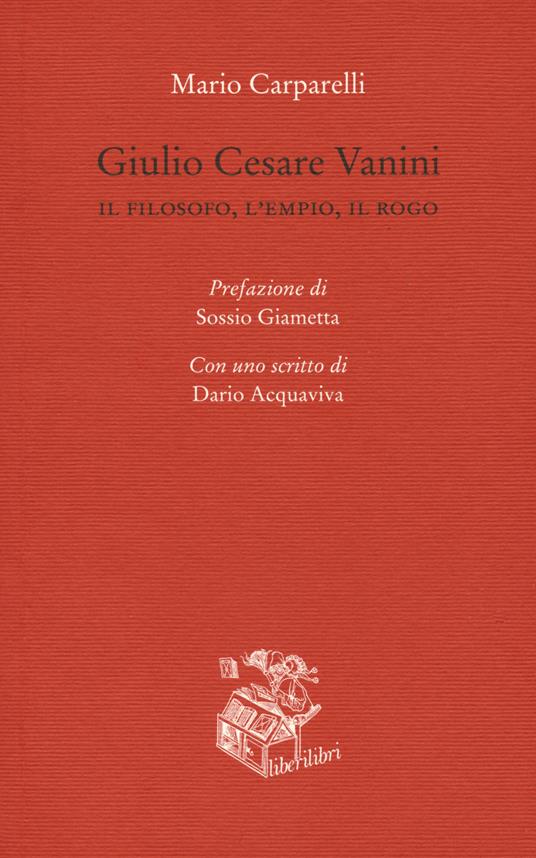 Giulio Cesare Vanini. Il filosofo, l'empio, il rogo - Mario Carparelli - copertina