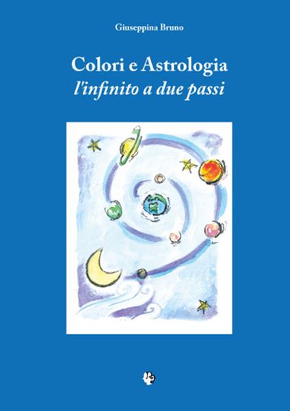 Colori e astrologia. L'infinito a due passi - Giuseppina Bruno - copertina