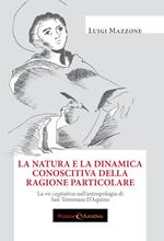 La natura e la dinamica conoscitiva della ragione particolare. La vis cogitativa nell'antropologia di san Tommaso D'Aquino