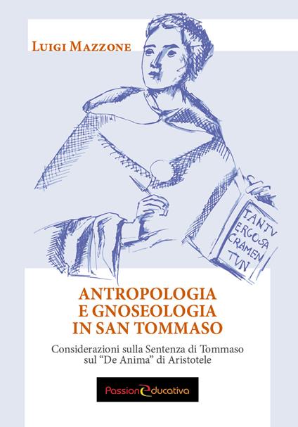 Antropologia e gnoseologia in San Tommaso. Considerazioni sulla Sentenza di Tommaso sul «De Anima» di Aristotele - Luigi Mazzone - copertina