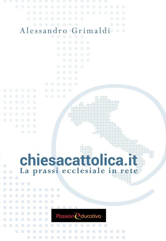 chiesacattolica.it. La prassi ecclesiale in rete - Alessandro Grimaldi - copertina