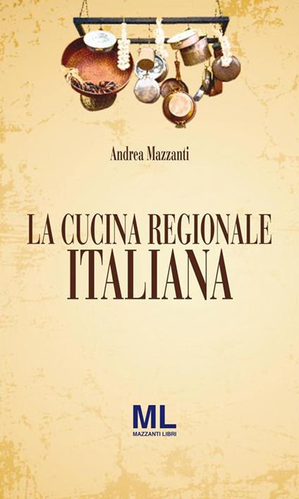 La cucina regionale italiana - Andrea Mazzanti - ebook