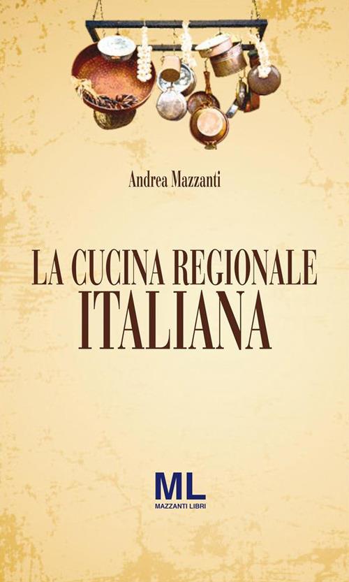 La cucina regionale italiana - Andrea Mazzanti - ebook