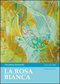 La rosa bianca - Nicoletta Benatelli - copertina