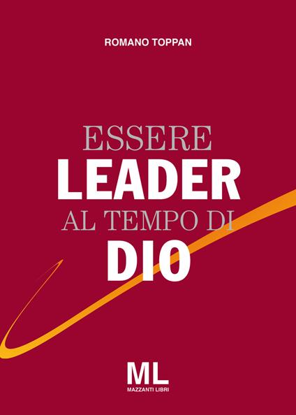 Essere leader al tempo di Dio - Romano Toppan - copertina