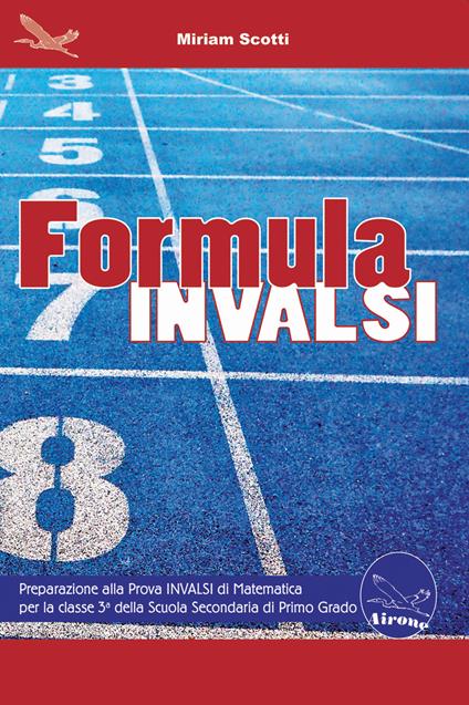 Formula Invalsi. Preparazione alla Prova INVALSI di Matematica per la classe 3ª della scuola secondaria di primo grado - Miriam Scotti - copertina